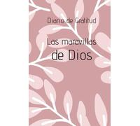 Diario de Gratitud: Cuaderno de manifestaciones de pensamientos y sentimientos, agradecimientos a Dios.