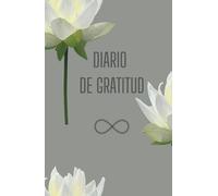 Diario de Gratitud: Cuaderno para Cultivar la Gratitud y el Bienestar Diario: Un espacio para cultivar la gratitud y transformar tu vida. Cada día, ... cómo florece la felicidad en tu interior.