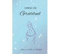 Diario de Gratitud: Diario de Gratitud: Abraza la Vida con Felicidad