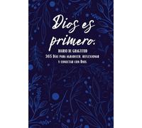 Diario de gratitud: DIOS ES PRIMERO - 365 Días de para agradecer, reflexionar y conectar con Dios.