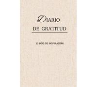 DIARIO DE GRATITUD: INSPIRACIÓN: MANIFIESTA TU DESTINO EN 30 DIAS