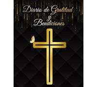 Diario de Gratitud, Oración y Bendiciones Cristianas: "5 minutos diarios para transformar tu vida espiritual, con afirmaciones bíblicas diarias y ... fortalecer tu fe."Para hombres y mujeres.