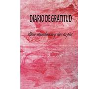Diario de gratitud: para atraer abundancia y vivir en paz.: Afirma diariamente tu gratitud para atraer abundancia y vivir en paz.