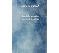 Diario de gratitud para hacer realidad tus sueños: Cuaderno de manifestación y Abundancia: 120 días de manifestación y palabras de gratitud