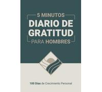 DIARIO DE GRATITUD PARA HOMBRES: 100 Días de Crecimiento Personal