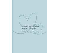 Diario de gratitud para mamás primerizas - Edición azul serenidad: 120 días para escribir, soltar y encontrar calma en tu nueva maternidad