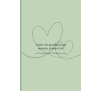 Diario de gratitud para mamás primerizas - Edición verde sereno: 120 días para reconectar contigo misma y cultivar calma en la maternidad