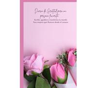 Diario de Gratitud Para Mi persona Favorita: Escribe, agradece y transforma tu mundo,Para mujeres que florecen desde el corazón