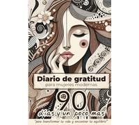 Diario de gratitud para mujeres modernas: 90 días y un poco mas para transformar tu vida y encontrar tu equilibrio