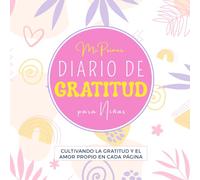 Diario de Gratitud para Niñas: 5 minutos al día para fortalecer amor propio y autoestima, y practicar gratitud, con afirmaciones positivas y actividades creativas