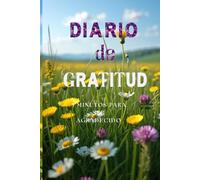 Diario de gratitud para tener exito, con pautas, escritura guiada: con 5 minutos al dia podras transformar tu vida de agradecimiento y atraer lo mejor para tu vida