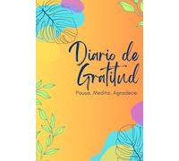 Diario de Gratitud: Pausa. Medita. Agradece.