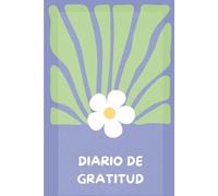 Diario de Gratitud: Práctica Diaria para Aumentar la Felicidad, Reducir el Estrés y Mejorar el Bienestar Emocional: Diario de Gratitud de 94 Páginas ... el Estrés y Mejorar tu Bienestar Emocional