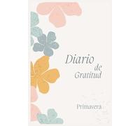 Diario de Gratitud Primavera - 90 Días para Florecer: Cuaderno de Mindfulness y Agradecimiento Diario | Incluye Frases Inspiradoras, Calendarios Mensuales y Trackers de Hábitos para una Vida Positiva