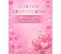 Diario de Gratitud rosa: Reflexiona, agradece y vive con alegría