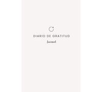 Diario de Gratitud: Transforma tu mentalidad y encuentra más alegría en solo 5 minutos al día, cultivando la apreciación y el amor propio