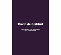 Diario de Gratitud: Transforma tu Vida con el Poder de la Gratitud Diaria