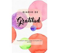 DIARIO DE GRATITUD: Transforma tu vida en 31 días con el poder de la gratitud.