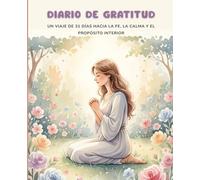 Diario de gratitud un viaje de 31 días hacia la fé, la calma y el propósito interior: Transforma y preparar tu corazón para una nueva etapa o año, hecho para mujeres, diario espiritual tipo “Adviento.
