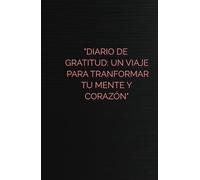 "Diario de gratitud: Un viaje para transformar tu mente y corazón"