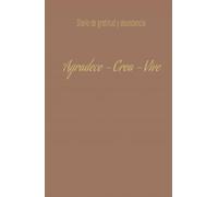 Diario de gratitud y abundancia: Agradece - Crea - Vive