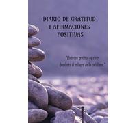 Diario de Gratitud y Afirmaciones Positivas: Cultiva Bienestar y Abundancia Cada Día: Diario de Gratitud y Afirmaciones Positivas para Elevar tu ... la Ley de Atracción y Transforma tu vida