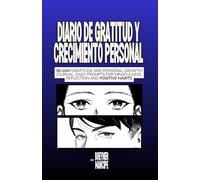 Diario de Gratitud y Crecimiento Personal: 90 Días de Transformación: Prompts Diarios para Mindfulness, Reflexión y Hábitos Positivos