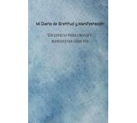 Diario de Gratitud y Manifestación: 90 Días para Elevar tu Vibración, Atraer Abundancia y Vivir con Intención: Haz tu guía diaria para alinear tu ... tu vibración y manifestar la vida que mereces