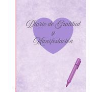 Diario de Gratitud y Manifestación: Creando la vida que quiero desde adentro: Un viaje de autodescubrimiento,paz interior y manifestación personal.