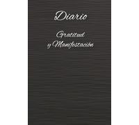 Diario de Gratitud y Manifestación. Descubre tu poder interior y construye la vida de tus sueños. Organiza una guía práctica para agradecer y ... atraer tus sueños. Manifiesta tus sueños.