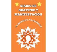 Diario De Gratitud y Manifestación: Un lugar para estar motivado, feliz y atraer abundancia en tu vida, el poder lo tienes tu