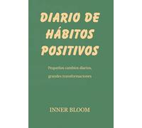 Diario de Hábitos Positivos: Un diario guiado de 30 días para transformar tu vida paso a paso