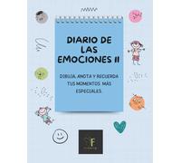 DIARIO DE LAS EMOCIONES II: DIBUJA, ANOTA Y RECUERDA TUS MOMENTOS MÁS ESPECIALES.