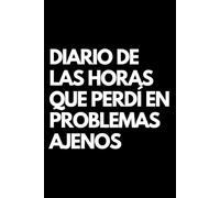 Diario de las horas que perdí en problemas ajenos: Libro de notas a rayas divertido, Idea de regalo para colegas de oficina, jefe, esposa, esposo, amiga, amigo