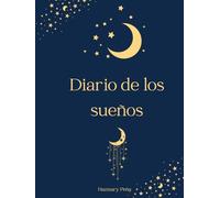 Diario de los Sueños: Manual de escritura terapéutica y guía de interpretación de sueños; escucha tu intuición y conecta con tu interior a través de los mensajes de tu inconsciente