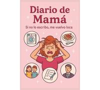 DIARIO DE MAMÁ, si no lo escribo, me vuelvo loca: un espacio para escribir, reirte de tus propios enredos, y recordar que ere mas fuerte de lo que piensas