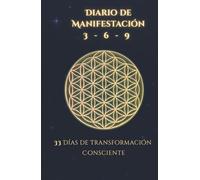 Diario de Manifestación 3-6-9: 33 días de transformación consciente