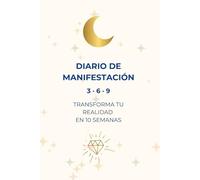 DIARIO DE MANIFESTACION 3 · 6 · 9: Transforma tu realidad en 10 semanas