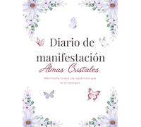 Diario de manifestación: Crea tu realidad y atrae lo que deseas con la ley de la atracción; define tus metas y organiza tu planes para manifestar tus sueños