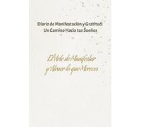Diario de Manifestación: Escribe, Decreta y Atrae la Vida que Deseas: Un diario interactivo para manifestar con intención, elevar tu energía y crear la realidad que deseas.