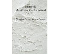 Diario de Manifestación Espiritual: Conéctate con el Universo: Perfecto para practicar el método 369, 5x55 y escribir afirmaciones poderosas