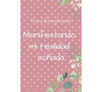Diario de manifestación: manifestando mi realidad soñada: diario de manifestación para chicas adolescentes, journaling, manifesting, pink, rosado
