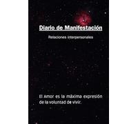 Diario de Manifestación para alcanzar relaciones interpersonales sanas y extraordinarias: Ejercicios de claridad, visualización y afirmaciones para atraer el amor en tu vida y en tus relaciones