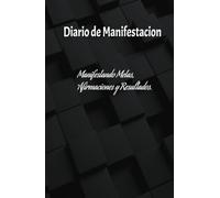 Diario de Manifestación para hacer realidad tus metas y ver resultados: Cuaderno de Manifestación de Metas: 100 dias para crear Afirmaciones y obtener Resultados.