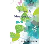 Diario de Manifestación para Mujeres: De la teoría a la práctica - Ley de la atracción - Abundancia y amor