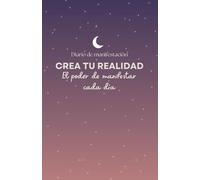 Diario de Manifestación: Transforma tus sueños en realidad.: Cuaderno de Manifestación: Escribe tus Metas, Visualiza tus Sueños y Desbloquea el Poder de Atraer lo que Mereces.