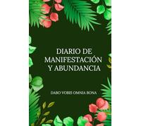 Diario de Manifestación y Abundancia: ✨DABO VOBIS OMNIA BONA✨ Entrena tu mente, enfoca tu atención y diseña tu vida.