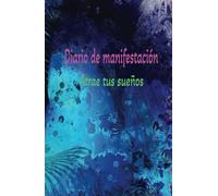 Diario de manifestación y gratitud. Atrae tus sueños.: Manifiesta ingresos ideales, viajes, sueños, propósito de vida.