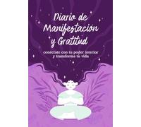 Diario de Manifestación y Gratitud: conéctate con tu poder interior y transforma tu vida: Guía práctica en español para agradecer y visualizar tus ... atracción con sencillos ejercicios diarios.