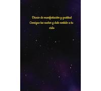 Diario de manifestación y gratitud Consigue tus sueños y dale sentido a tu vida: Cuaderno de manifestación y deseos: 130 días de gratitud y sueños para darle sentido a tu vida